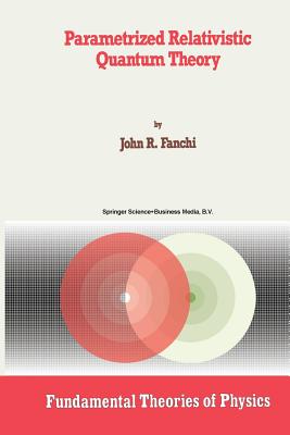 Parametrized Relativistic Quantum Theory - Fanchi, John R
