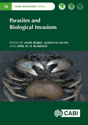 Parasites and Biological Invasions - Bojko, Jamie (Editor), and Dunn, Alison M (Editor), and Blakeslee, April M H (Editor)