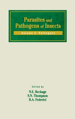 Parasites and Pathogens of Insects: Pathogens - Beckage, Nancy E (Editor), and Thompson, Stephen A, MD, Med (Editor), and Federici, B A (Editor)