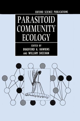Parasitoid Community Ecology - Hawkins, Bradford A (Editor), and Sheehan, William (Editor)