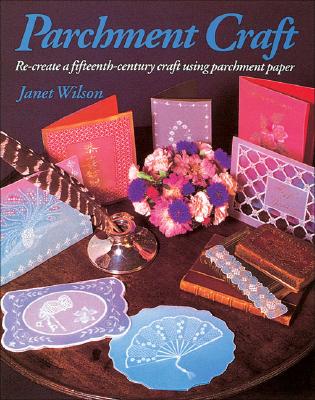 Parchment Craft: A Fifteenth-Century Art Form - Wilson, Janet, R.N