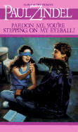 Pardon Me Your Stepping on My Eyeball