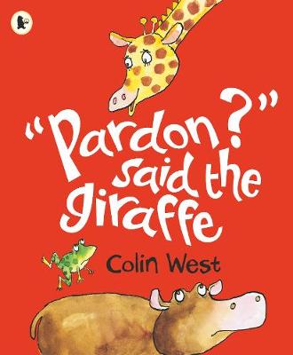 "Pardon?" said the Giraffe - 