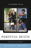 Parental Death: The Ultimate Teen Guide