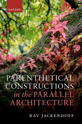 Parenthetical Constructions in the Parallel Architecture - Jackendoff, Ray