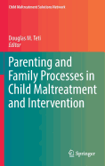 Parenting and Family Processes in Child Maltreatment and Intervention