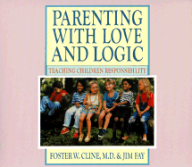 Parenting with Love and Logic: Teaching Children Responsibility