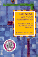 Parenting Without Punishment: Making Problem Behavior Work for You
