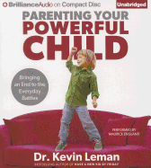 Parenting Your Powerful Child: Bringing an End to the Everyday Battles
