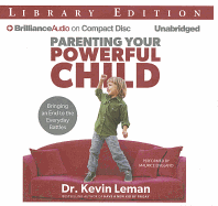 Parenting Your Powerful Child: Bringing an End to the Everyday Battles