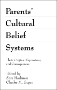 Parents' Cultural Belief Systems: Their Origins, Expressions, and Consequences