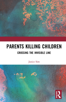 Parents Killing Children: Crossing the Invisible Line - Sim, Janice