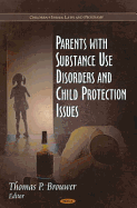 Parents with Substance Use Disorders and Child Protection Issues