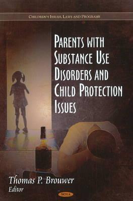 Parents with Substance Use Disorders & Child Protection Issues - Brouwer, Thomas P (Editor)