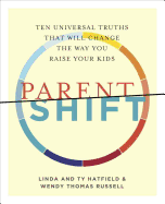 ParentShift: Ten Universal Truths That Will Change the Way You Raise Your Kids