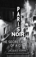 Paris Noir: The Secret History of a City