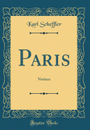 Paris: Notizen (Classic Reprint)