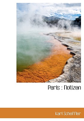 Paris: Notizen - Scheffler, Karl