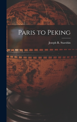 Paris to Peking - Starobin, Joseph R (Joseph Robert) (Creator)