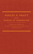 Parley P. Pratt and the Making of Mormonism