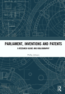 Parliament, Inventions and Patents: A Research Guide and Bibliography