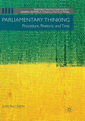Parliamentary Thinking: Procedure, Rhetoric and Time - Palonen, Kari