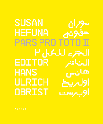 Pars Pro Toto II - Obrist, Hans Ulrich (Editor), and Hefuna, Susan, and Al Ghitani, Gamal (Text by)