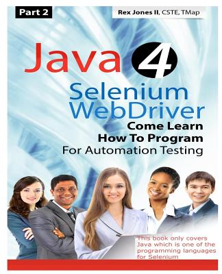 (Part 2) Java 4 Selenium WebDriver: Come Learn How To Program For Automation Testing (Black & White Edition) - Jones, Rex Allen, II