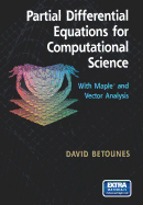 Partial Differential Equations for Computational Science: With Maple� and Vector Analysis