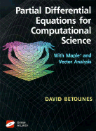 Partial Differential Equations for Computational Science: With Maple(r) and Vector Analysis