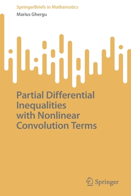 Partial Differential Inequalities with Nonlinear Convolution Terms - Ghergu, Marius