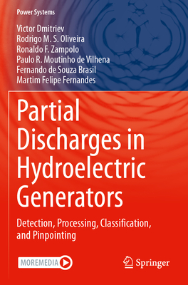 Partial Discharges in Hydroelectric Generators: Detection, Processing, Classification, and Pinpointing - Dmitriev, Victor, and Oliveira, Rodrigo M. S., and Zampolo, Ronaldo F.