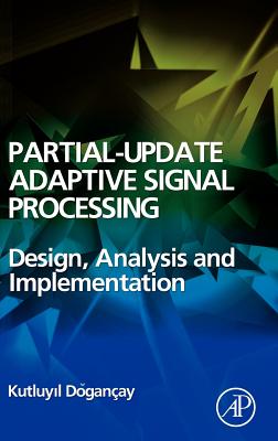 Partial-Update Adaptive Filters and Adaptive Signal Processing: Design, Analysis and Implementation - Do an�ay, Kutluyil