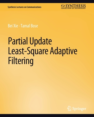 Partial Update Least-Square Adaptive Filtering - Xie, Bei, and Bose, Tamal