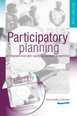Participartory Planning for Integrated Rural Water supply and Sanitation Programmes: Guidelines and manual (3rd Edition) - Reed, R.A.