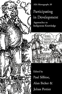 Participating in Development: Approaches to Indigenous Knowledge - Bicker, Alan (Editor), and Pottier, Johan (Editor), and Sillitoe, Paul, Professor (Editor)