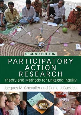 Participatory Action Research: Theory and Methods for Engaged Inquiry - Chevalier, Jacques M., and Buckles, Daniel J