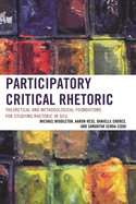 Participatory Critical Rhetoric: Theoretical and Methodological Foundations for Studying Rhetoric In Situ
