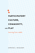 Participatory Culture, Community, and Play: Learning from Reddit