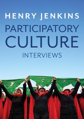 Participatory Culture: Interviews - Jenkins, Henry