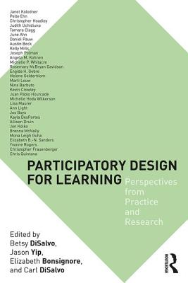 Participatory Design for Learning: Perspectives from Practice and Research - DiSalvo, Betsy (Editor), and Yip, Jason (Editor), and Bonsignore, Elizabeth (Editor)