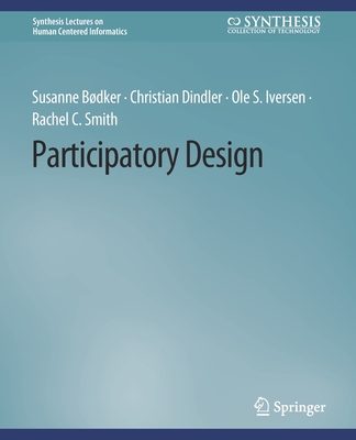 Participatory Design - B�dker, Susanne, and Dindler, Christian, and Iversen, Ole S