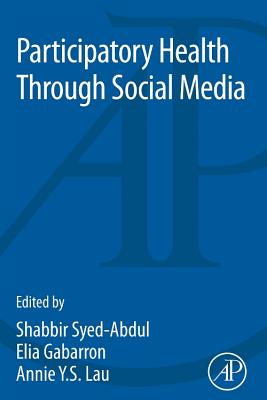 Participatory Health Through Social Media - Syed-Abdul, Shabbir (Editor), and Gabarron, Elia (Editor), and Lau, Annie (Editor)