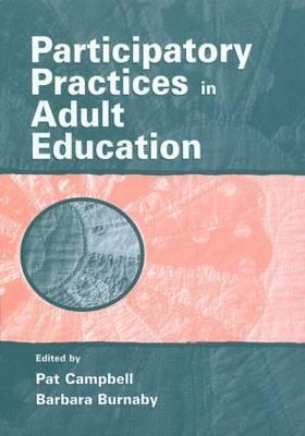 Participatory Practices in Adult Education - Campbell, Pat (Editor), and Burnaby, Barbara (Editor)