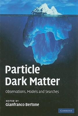 Particle Dark Matter - Bertone, Gianfranco (Editor)