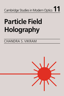 Particle Field Holography - Vikram, Chandra S., and Thompson, Brian J. (Foreword by)