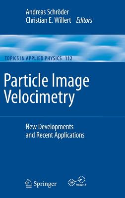 Particle Image Velocimetry: New Developments and Recent Applications - Schr�der, Andreas (Editor), and Willert, Christian E (Editor)