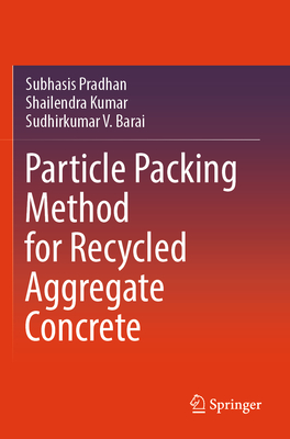 Particle Packing Method for Recycled Aggregate Concrete - Pradhan, Subhasis, and Kumar, Shailendra, and Barai, Sudhirkumar V.