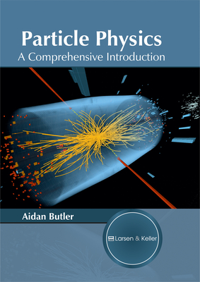 Particle Physics: A Comprehensive Introduction - Butler, Aidan (Editor)