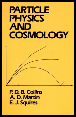 Particle Physics and Cosmology - Collins, P D B, and Martin, Alan D, and Squires, E J